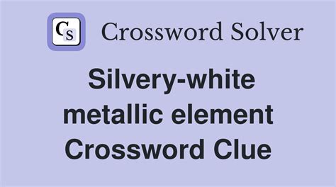 silvery element crossword clue|Silvery.